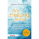 Heinz-Peter Röhr, Wie Heilung gelingt